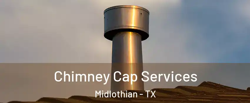  Chimney Cap Services Midlothian - TX
