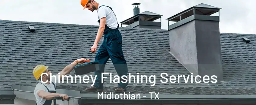  Chimney Flashing Services Midlothian - TX