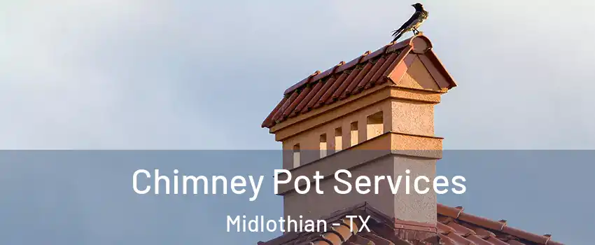  Chimney Pot Services Midlothian - TX