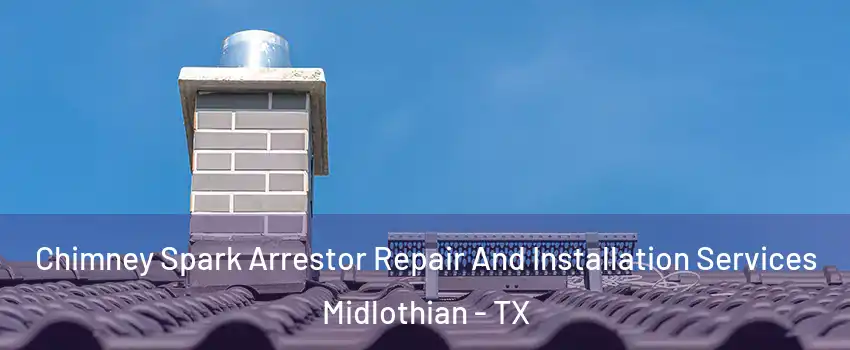  Chimney Spark Arrestor Repair And Installation Services Midlothian - TX