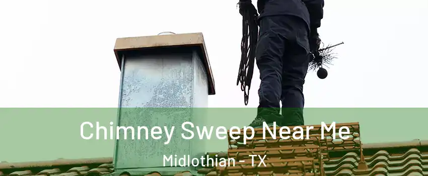  Chimney Sweep Near Me Midlothian - TX