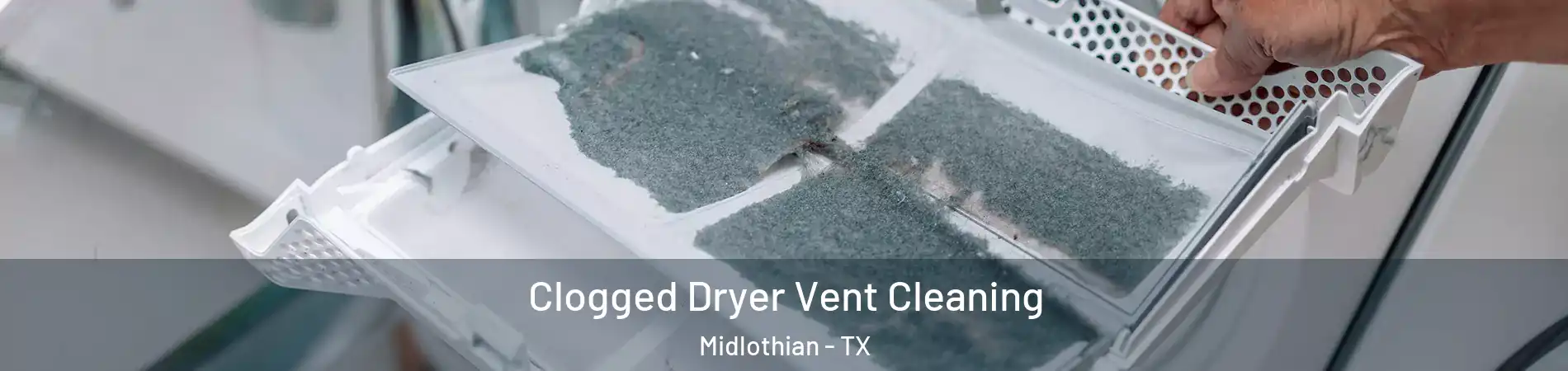 Clogged Dryer Vent Cleaning Midlothian - TX