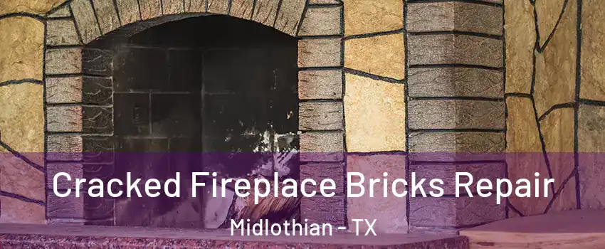  Cracked Fireplace Bricks Repair Midlothian - TX