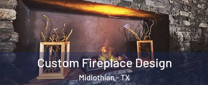  Custom Fireplace Design Midlothian - TX
