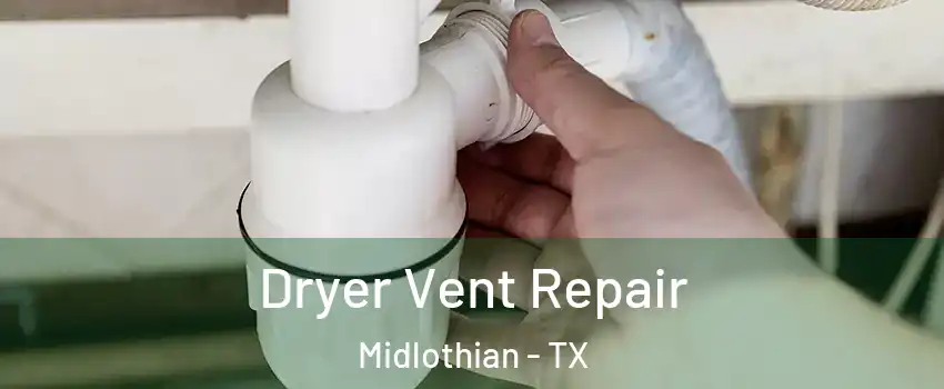  Dryer Vent Repair Midlothian - TX