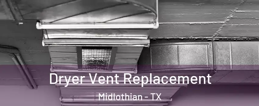  Dryer Vent Replacement Midlothian - TX