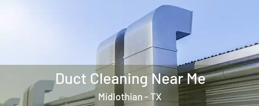  Duct Cleaning Near Me Midlothian - TX