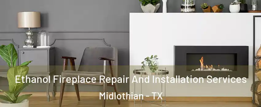  Ethanol Fireplace Repair And Installation Services Midlothian - TX