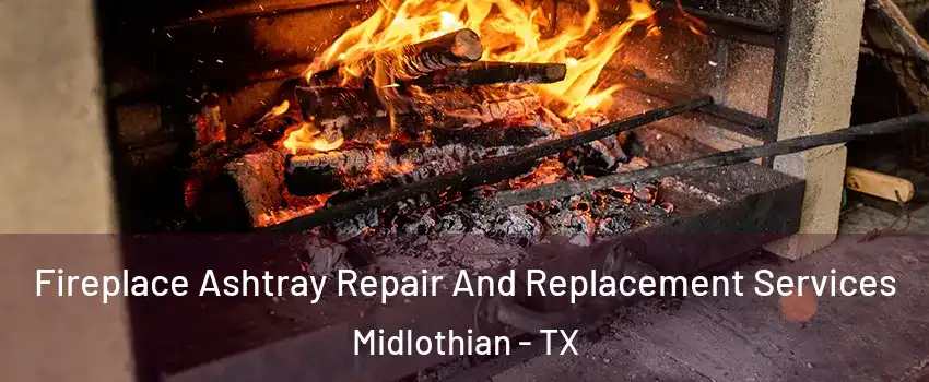  Fireplace Ashtray Repair And Replacement Services Midlothian - TX