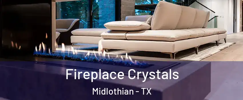  Fireplace Crystals Midlothian - TX