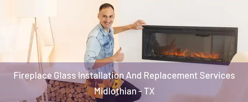 Fireplace Glass Installation And Replacement Services Midlothian - TX