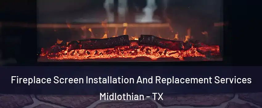  Fireplace Screen Installation And Replacement Services Midlothian - TX