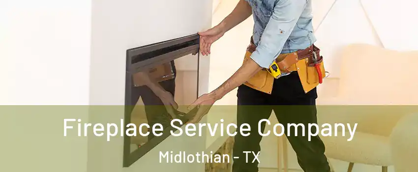 Fireplace Service Company Midlothian - TX