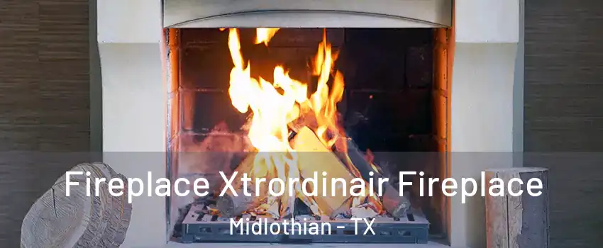  Fireplace Xtrordinair Fireplace Midlothian - TX