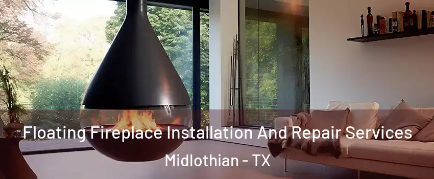  Floating Fireplace Installation And Repair Services Midlothian - TX