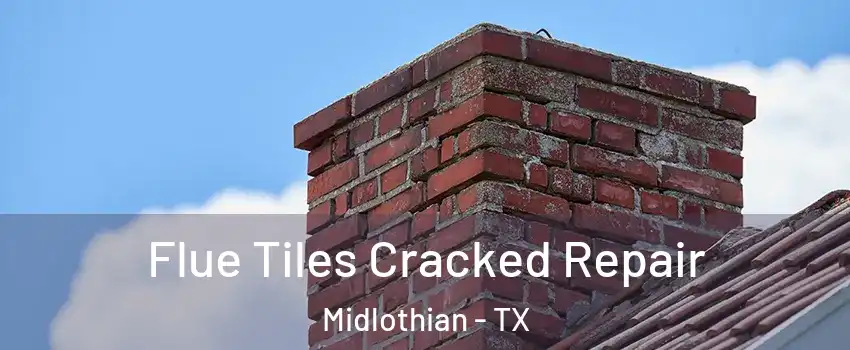  Flue Tiles Cracked Repair Midlothian - TX