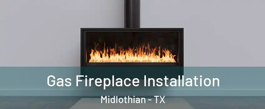  Gas Fireplace Installation Midlothian - TX