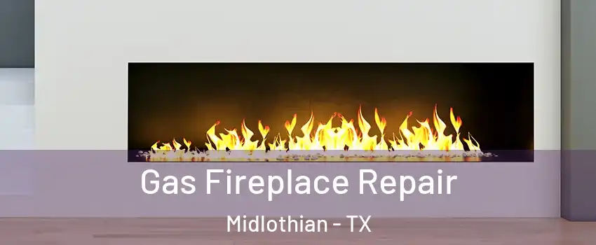  Gas Fireplace Repair Midlothian - TX