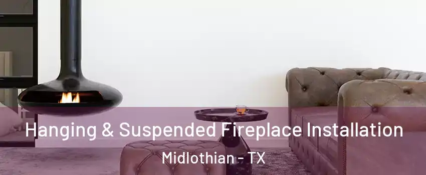  Hanging & Suspended Fireplace Installation Midlothian - TX