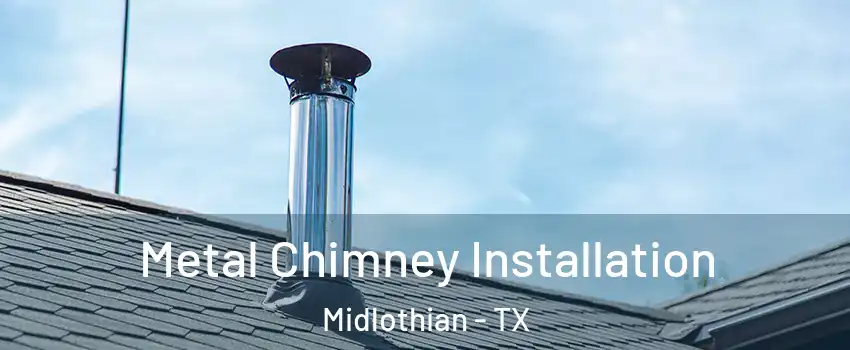  Metal Chimney Installation Midlothian - TX