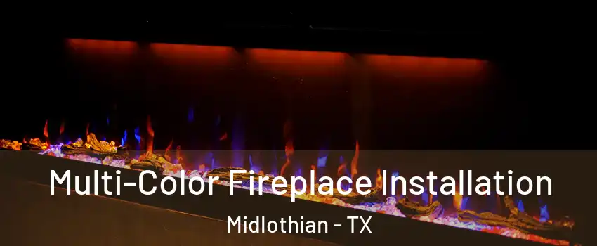  Multi-Color Fireplace Installation Midlothian - TX