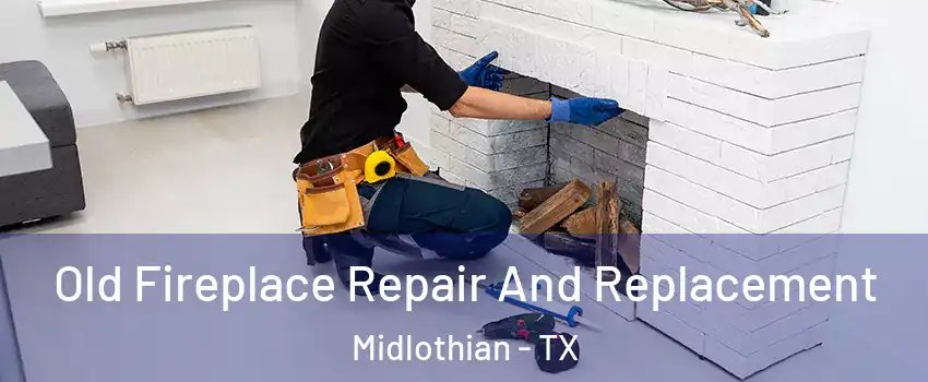  Old Fireplace Repair And Replacement Midlothian - TX