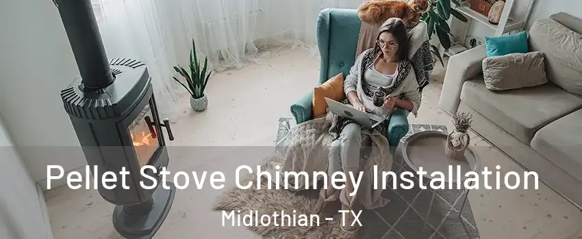  Pellet Stove Chimney Installation Midlothian - TX
