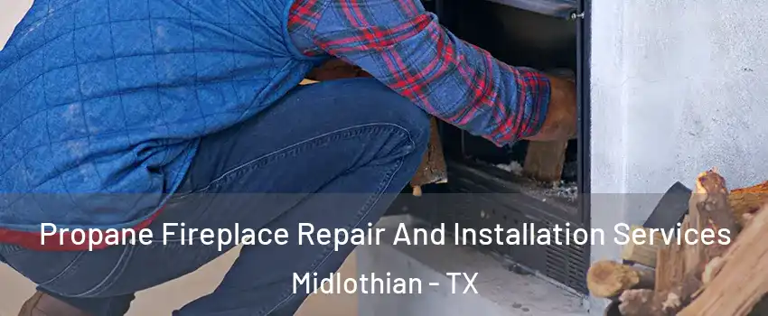  Propane Fireplace Repair And Installation Services Midlothian - TX