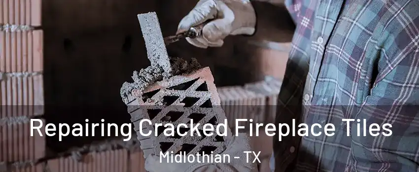  Repairing Cracked Fireplace Tiles Midlothian - TX