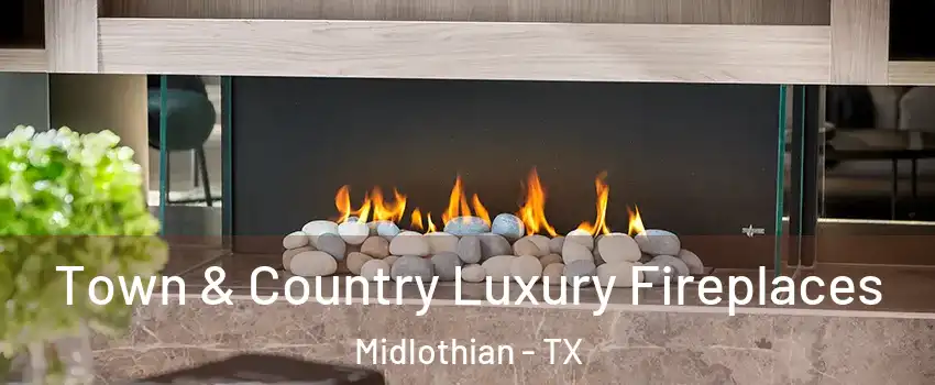  Town & Country Luxury Fireplaces Midlothian - TX