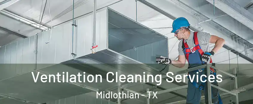  Ventilation Cleaning Services Midlothian - TX