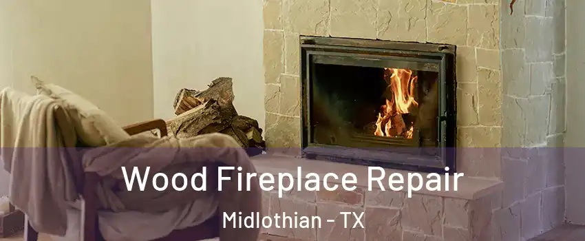  Wood Fireplace Repair Midlothian - TX