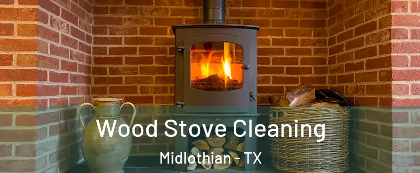  Wood Stove Cleaning Midlothian - TX