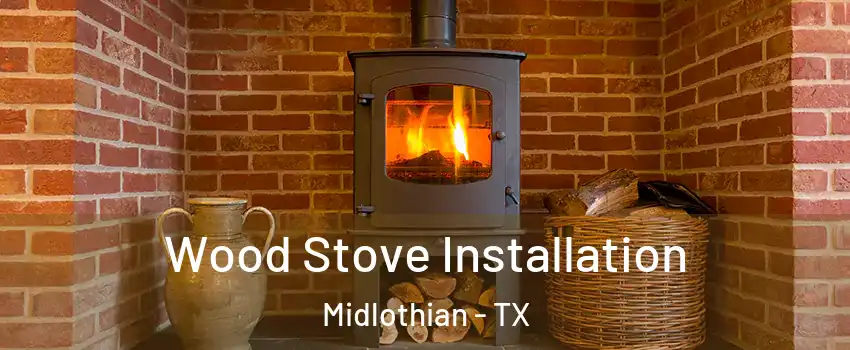  Wood Stove Installation Midlothian - TX