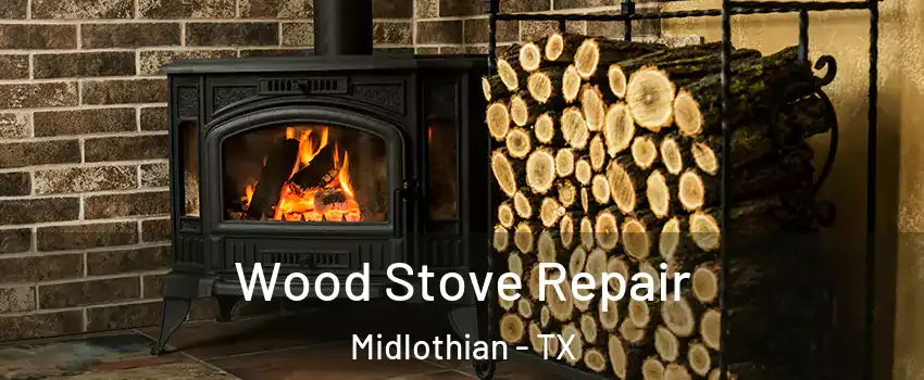  Wood Stove Repair Midlothian - TX